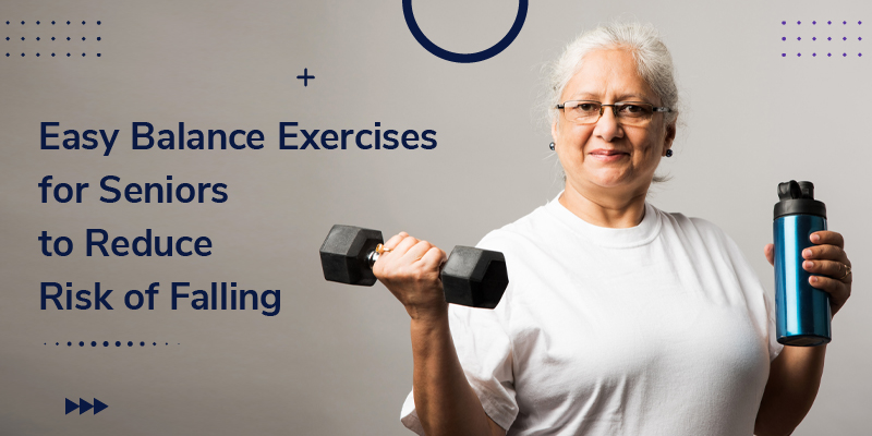 Easy Balance Exercises For Seniors To Reduce Risk Of Falling