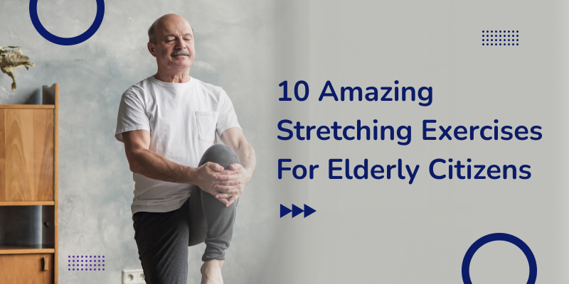 10 Easy Stretching Exercises For Elderly Citizens